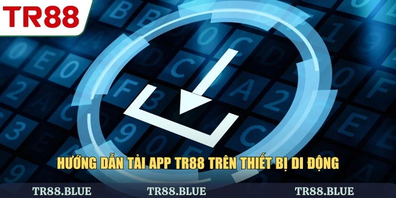 Hướng dẫn tải app TR88 trên thiết bị di động