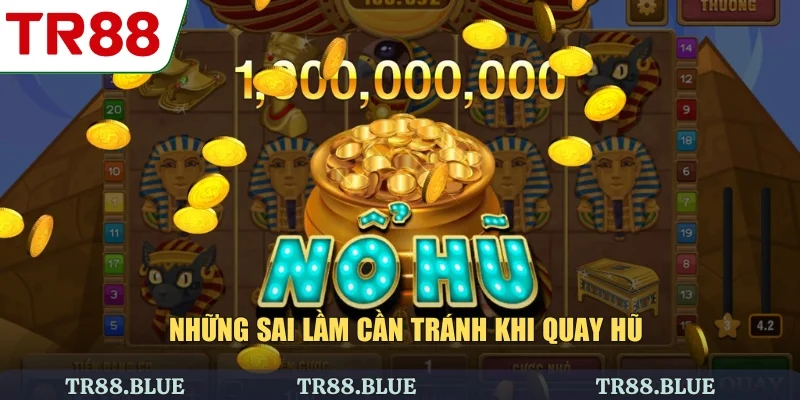 Những sai lầm cần tránh khi quay hũ