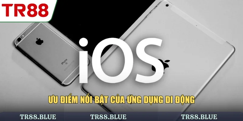 Ưu điểm nổi bật của ứng dụng di động